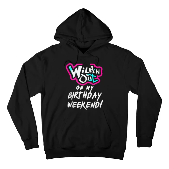 Wildn Out On My Birthday Weekend Party Fun Cute Vibrant Gift Hoodie