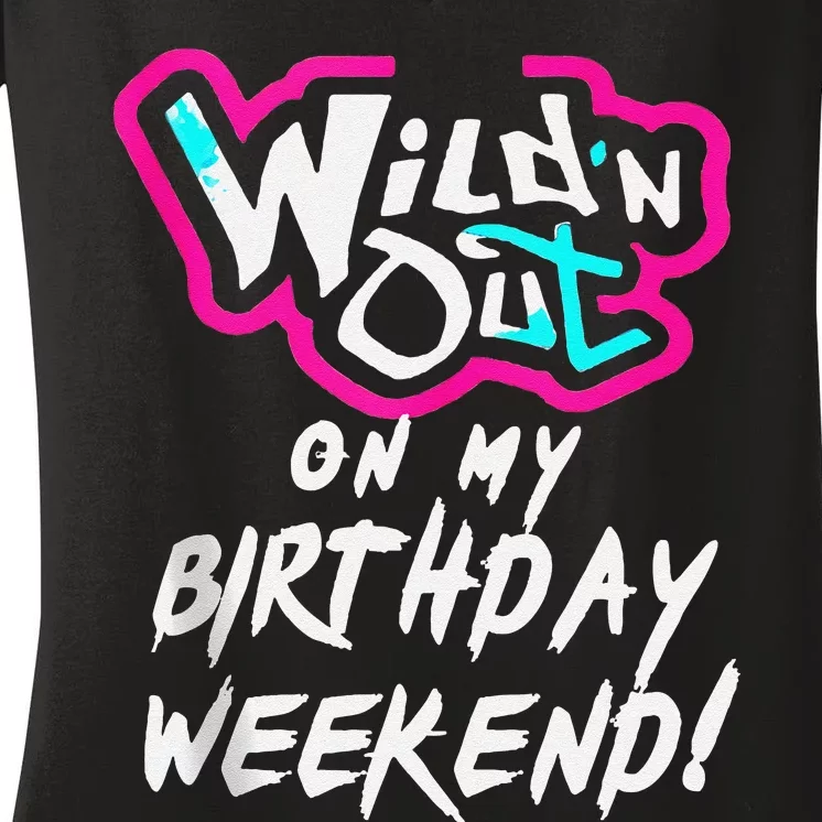 Wildn Out On My Birthday Weekend Party Fun Cute Vibrant Gift Women's V-Neck T-Shirt