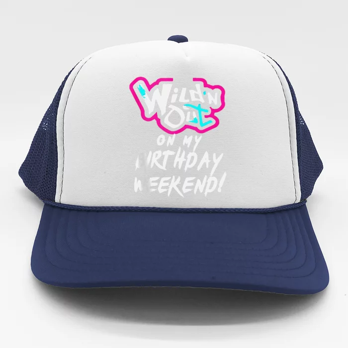 Wildn Out On My Birthday Weekend Party Fun Cute Vibrant Gift Trucker Hat