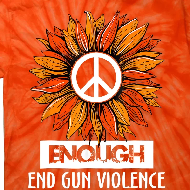 Wear Orange Peace Sunflower Enough End Gun Violence Tie-Dye T-Shirt