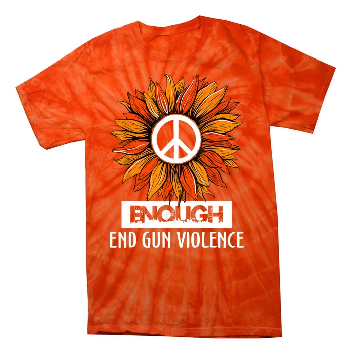 Wear Orange Peace Sunflower Enough End Gun Violence Tie-Dye T-Shirt