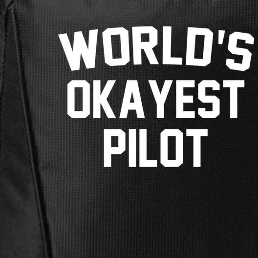 Worlds Okayest Pilot Funny Pilot Quote Funny Gift City Backpack