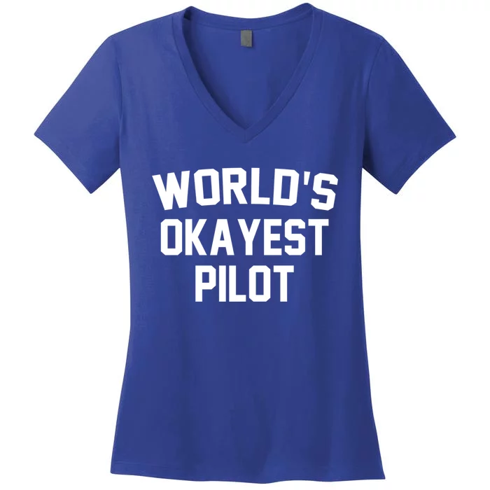 Worlds Okayest Pilot Funny Pilot Quote Funny Gift Women's V-Neck T-Shirt