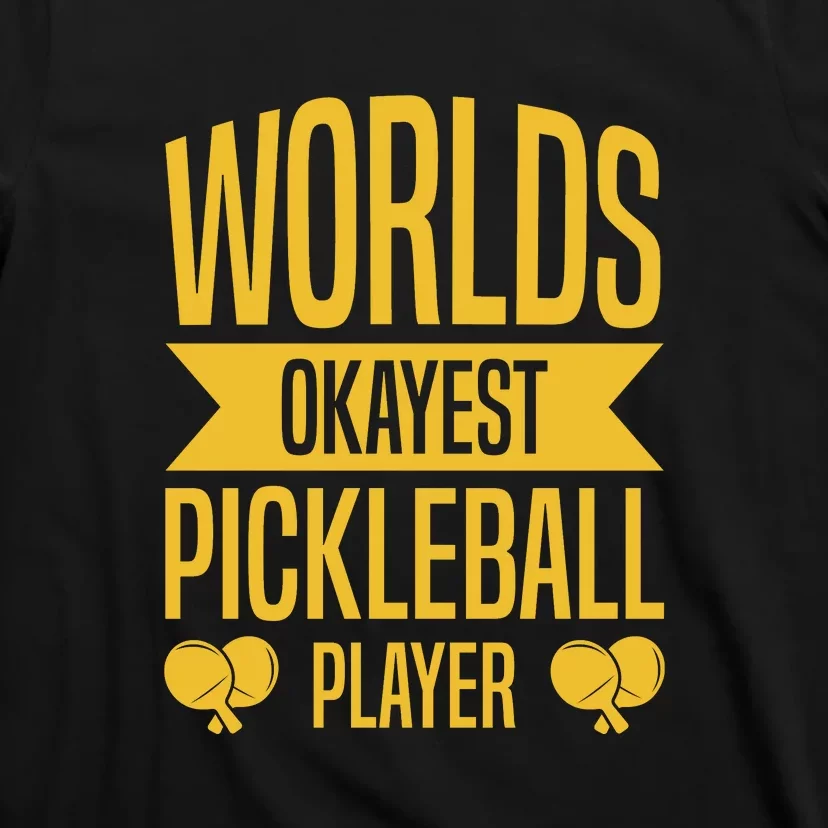 Worlds Okayest Pickleball Player Sport Gift T-Shirt