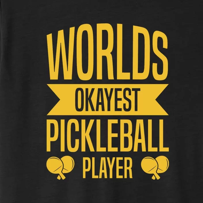 Worlds Okayest Pickleball Player Sport Gift ChromaSoft Performance T-Shirt