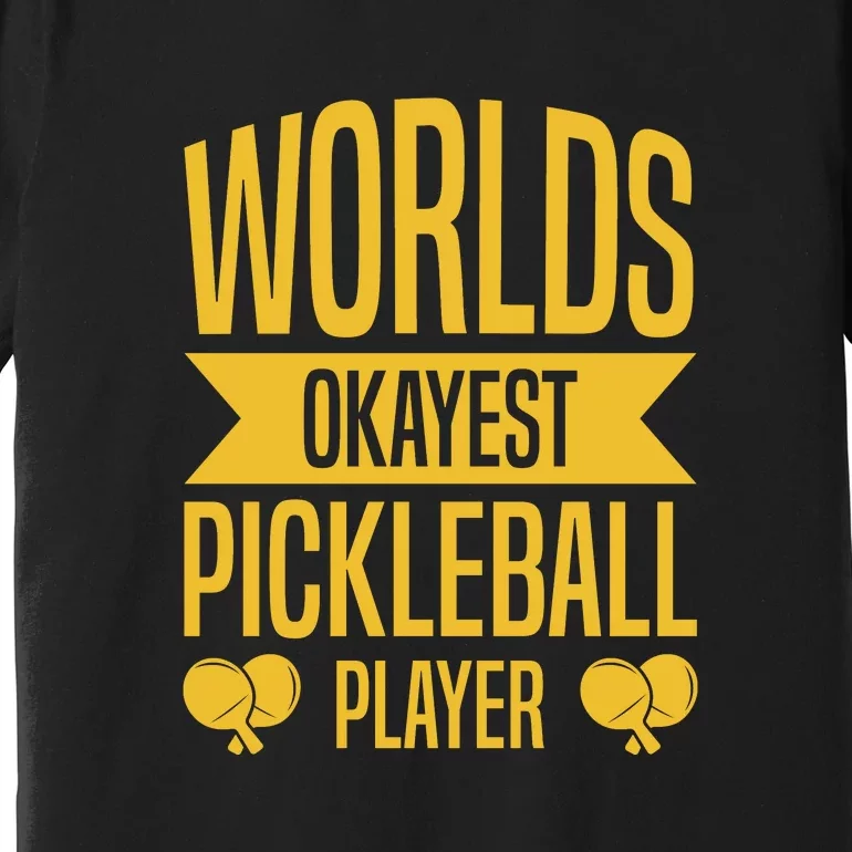 Worlds Okayest Pickleball Player Sport Gift Premium T-Shirt