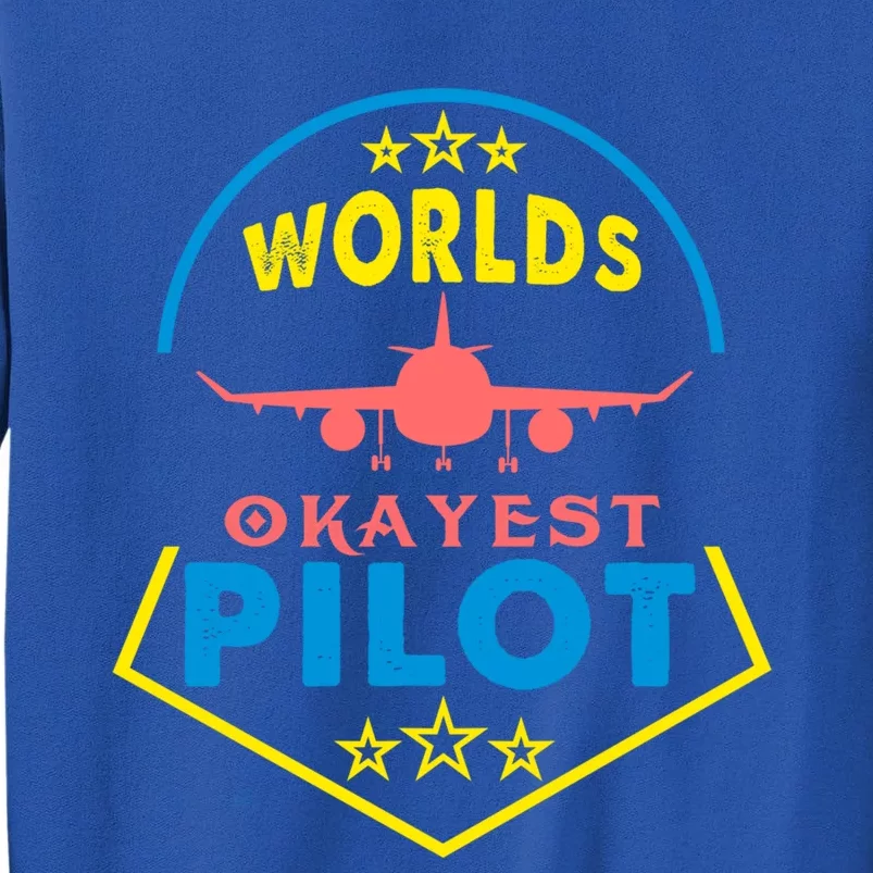 Worlds Okayest Pilot Navigation Aeroplane Aircraft Sky Tees Funny Gift Tall Sweatshirt