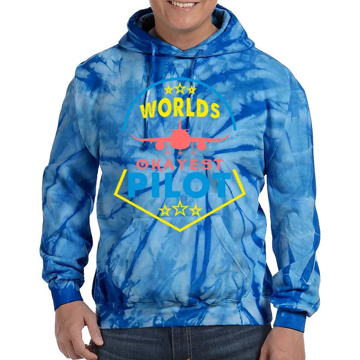 Worlds Okayest Pilot Navigation Aeroplane Aircraft Sky Tees Funny Gift Tie Dye Hoodie