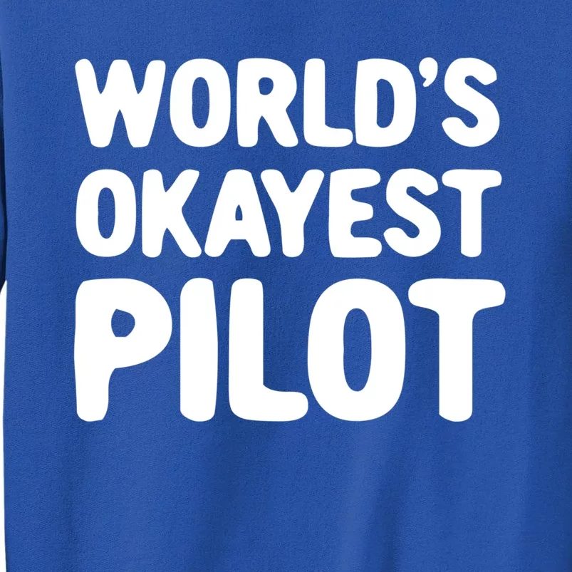 Worlds Okayest Pilot Gift Sweatshirt