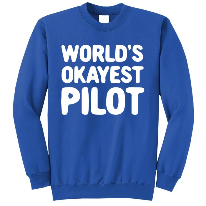 Worlds Okayest Pilot Gift Sweatshirt