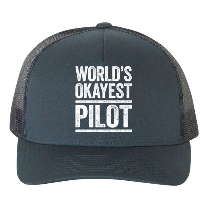 Worlds Okayest Pilot Cute Gift Best Pilot Ever Gift Cool Gift Yupoong Adult 5-Panel Trucker Hat