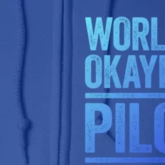 Worlds Okayest Pilot Gift Best Pilot Ever Gift Meaningful Gift Full Zip Hoodie