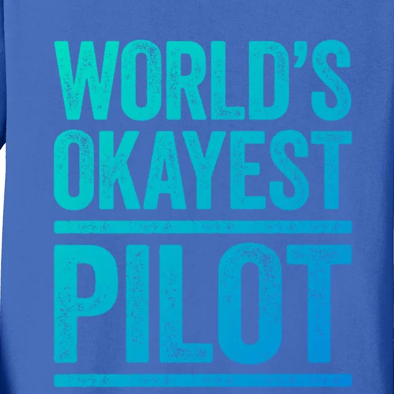 Worlds Okayest Pilot Gift Best Pilot Ever Gift Meaningful Gift Kids Long Sleeve Shirt