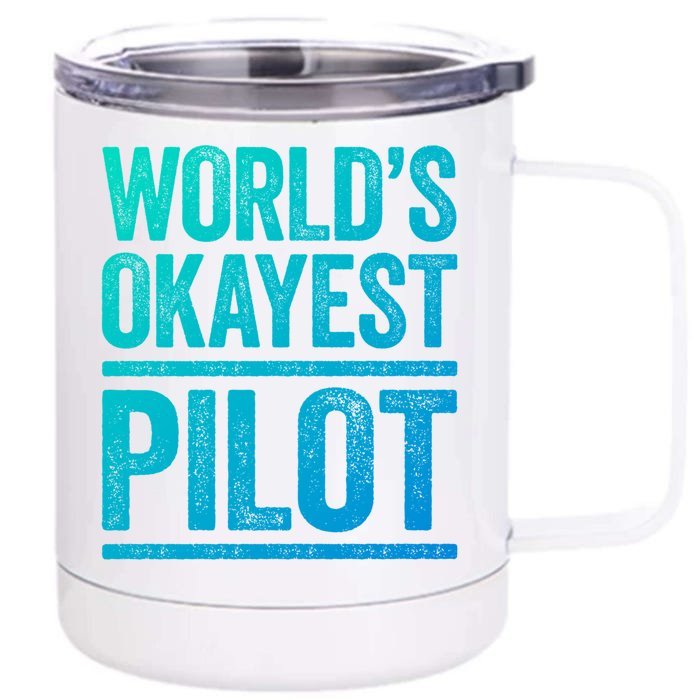 Worlds Okayest Pilot Gift Best Pilot Ever Gift Meaningful Gift Front & Back 12oz Stainless Steel Tumbler Cup