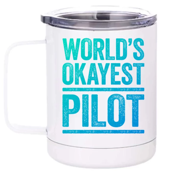 Worlds Okayest Pilot Gift Best Pilot Ever Gift Meaningful Gift Front & Back 12oz Stainless Steel Tumbler Cup