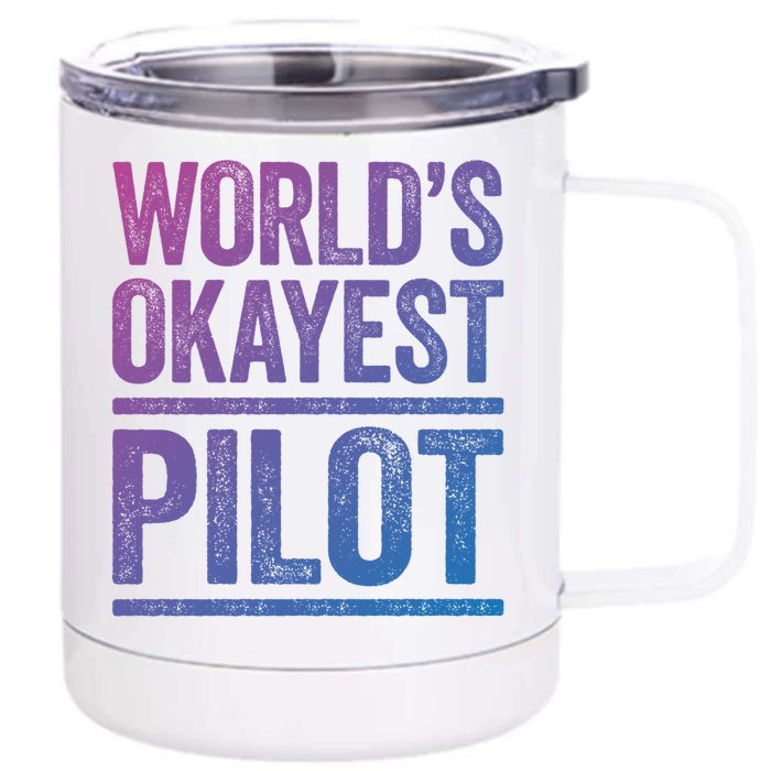 Worlds Okayest Pilot Gift Best Pilot Ever Gift Meaningful Gift Front & Back 12oz Stainless Steel Tumbler Cup