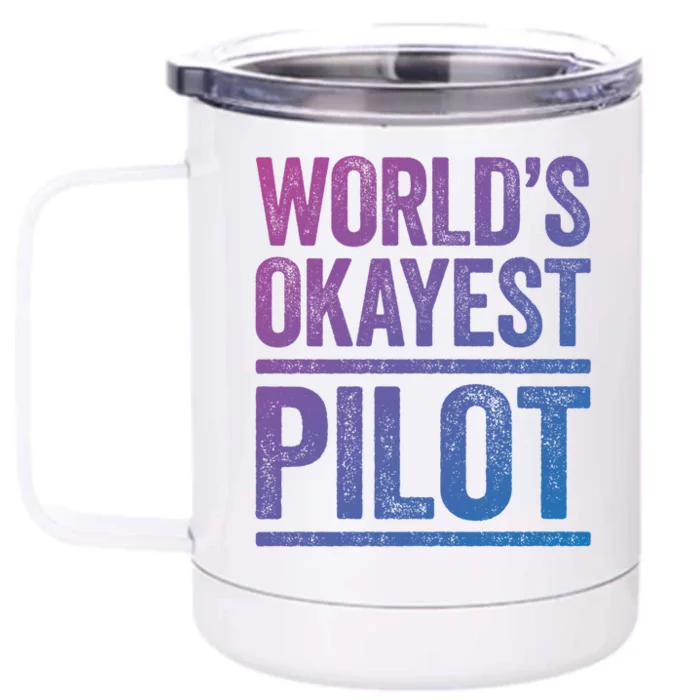 Worlds Okayest Pilot Gift Best Pilot Ever Gift Meaningful Gift Front & Back 12oz Stainless Steel Tumbler Cup