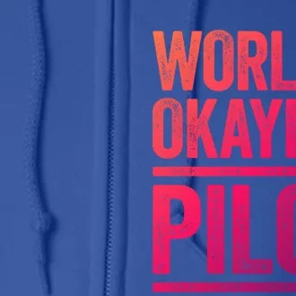 Worlds Okayest Pilot Gift Best Pilot Ever Gift Meaningful Gift Full Zip Hoodie