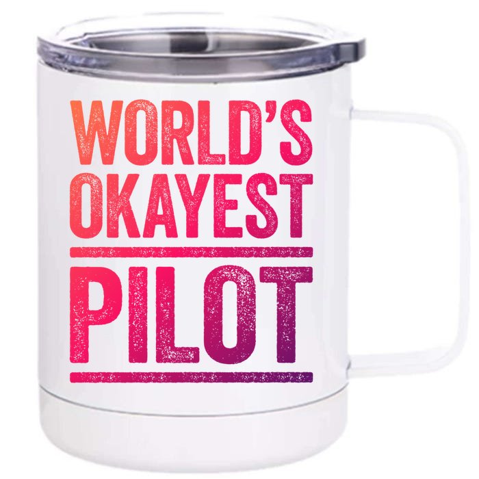 Worlds Okayest Pilot Gift Best Pilot Ever Gift Meaningful Gift Front & Back 12oz Stainless Steel Tumbler Cup