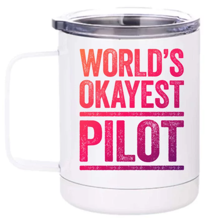 Worlds Okayest Pilot Gift Best Pilot Ever Gift Meaningful Gift Front & Back 12oz Stainless Steel Tumbler Cup