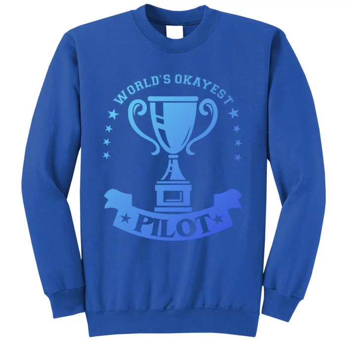 Worlds Okayest Pilot Plane Aviation Gift Tall Sweatshirt