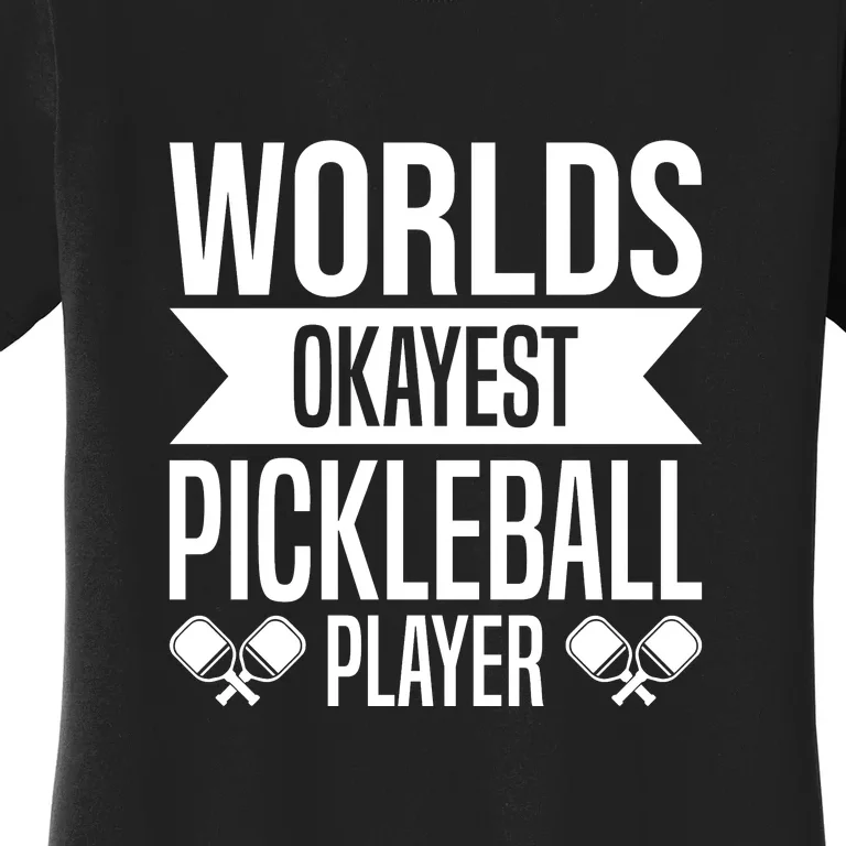 Worlds Okayest Pickleball Player Gift Paddle Women's T-Shirt