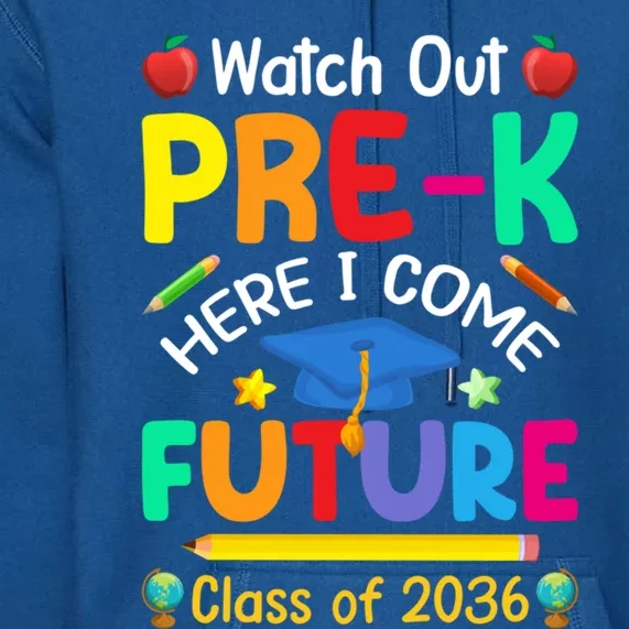 Watch Out PreK Here I Come Future Class Of 2036 Gift Premium Hoodie