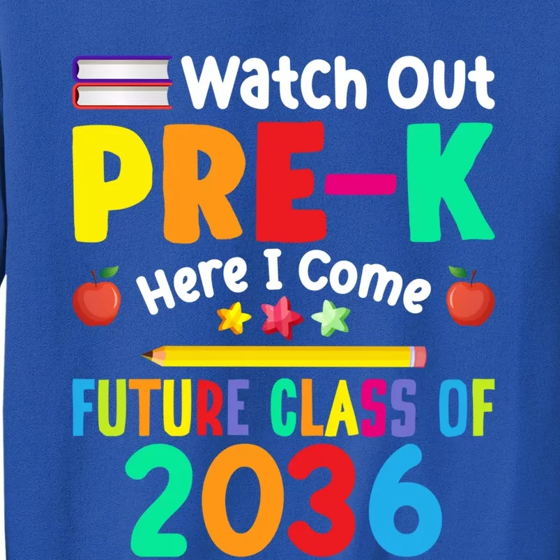 Watch Out PreK Here I Come Future Class Of 2036 Students Gift Tall Sweatshirt