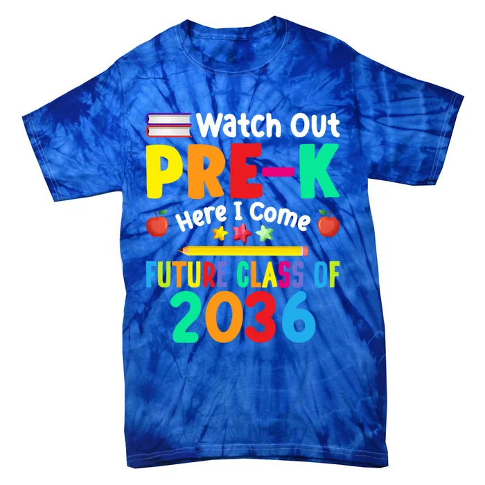 Watch Out PreK Here I Come Future Class Of 2036 Students Gift Tie-Dye T-Shirt