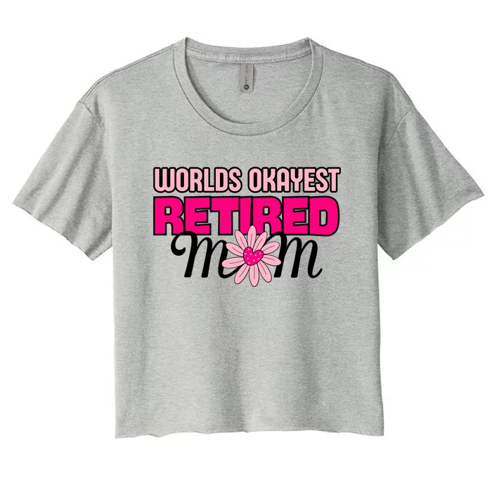 WorldS Okayest Retired Mom Women's Crop Top Tee