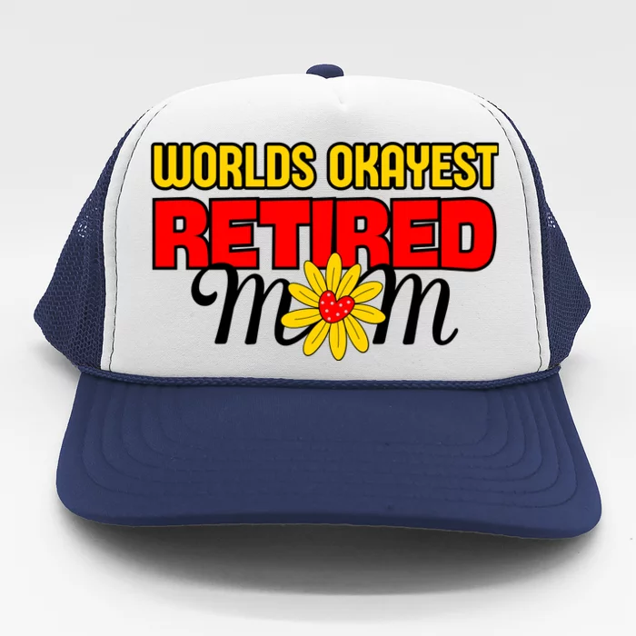 Worlds Okayest Retired Mom Retirement Funny Trucker Hat