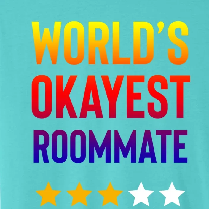 Worlds Okayest Roommate Funny Best Roommate Ever Great Gift ChromaSoft Performance T-Shirt