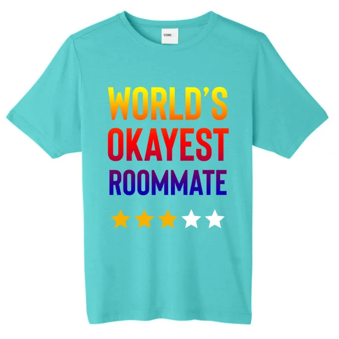 Worlds Okayest Roommate Funny Best Roommate Ever Great Gift ChromaSoft Performance T-Shirt