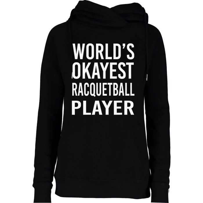 Worlds Okayest Racquetball Player Funny Racquet Sports Womens Funnel Neck Pullover Hood