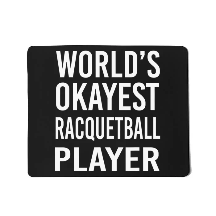 Worlds Okayest Racquetball Player Funny Racquet Sports Mousepad