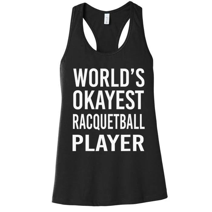 Worlds Okayest Racquetball Player Funny Racquet Sports Women's Racerback Tank