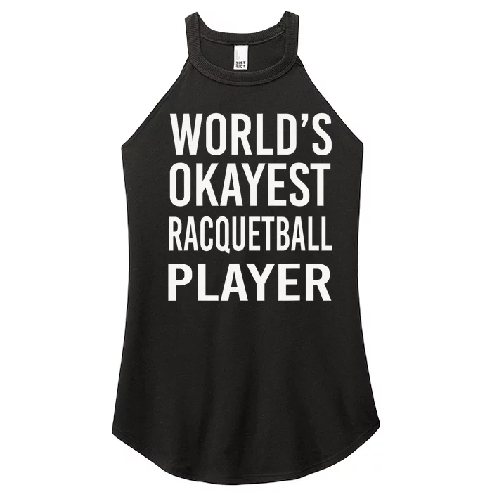 Worlds Okayest Racquetball Player Funny Racquet Sports Women’s Perfect Tri Rocker Tank