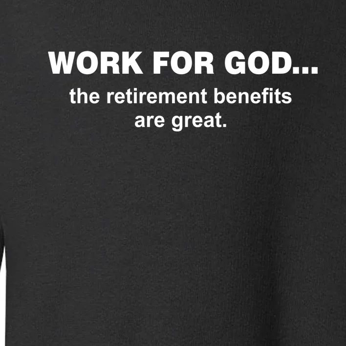 Work For God The Retirement Pan Is Great Toddler Sweatshirt