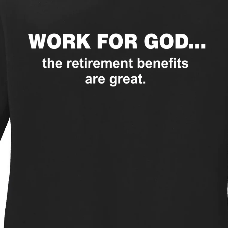 Work For God The Retirement Pan Is Great Ladies Long Sleeve Shirt