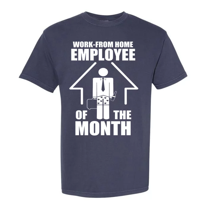 Work From Home Employee Of The Month Garment-Dyed Heavyweight T-Shirt