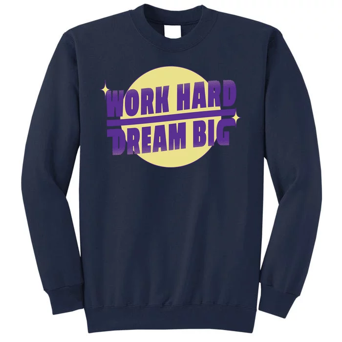 Work Hard Dream Big Tall Sweatshirt