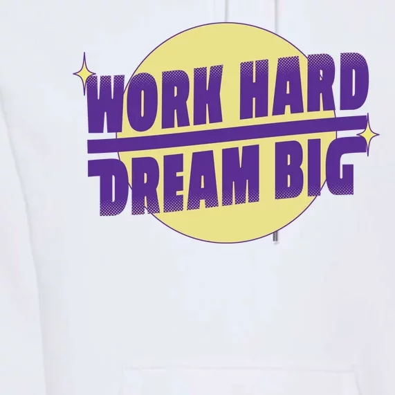 Work Hard Dream Big Premium Hoodie