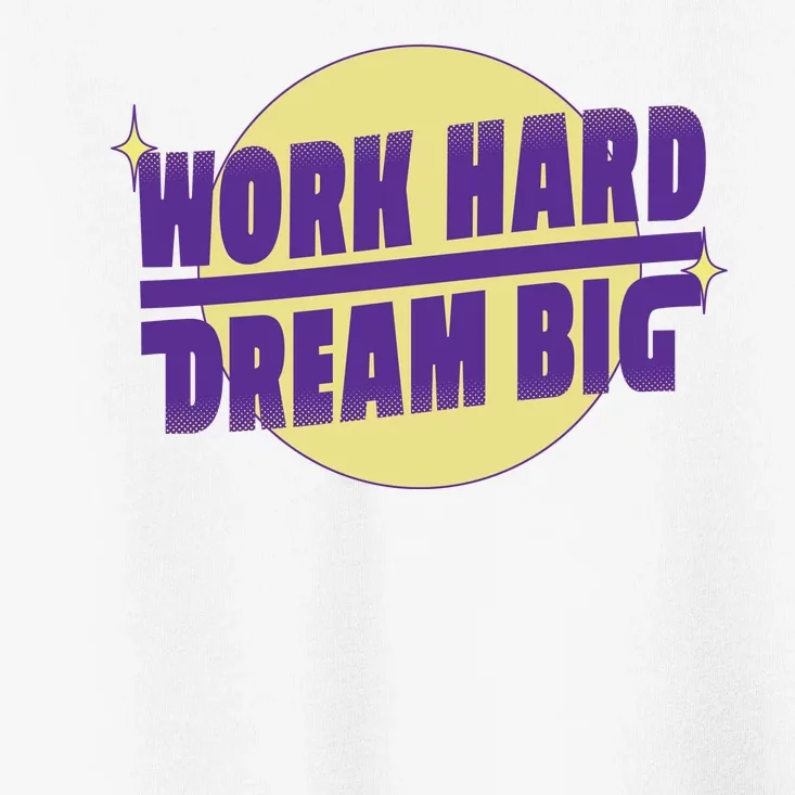 Work Hard Dream Big Toddler T-Shirt