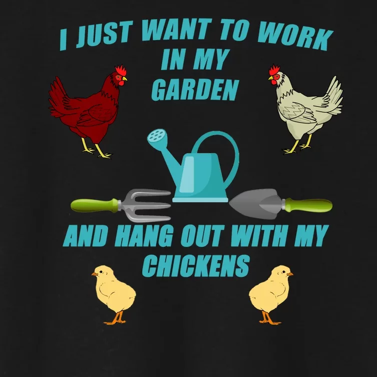 Work In My Garden Hang Out With My Chickens Women's Crop Top Tee