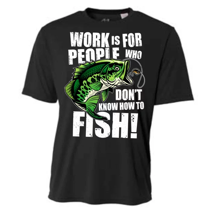 Work Is For People Who Don't Know How To Fish Cooling Performance Crew T-Shirt