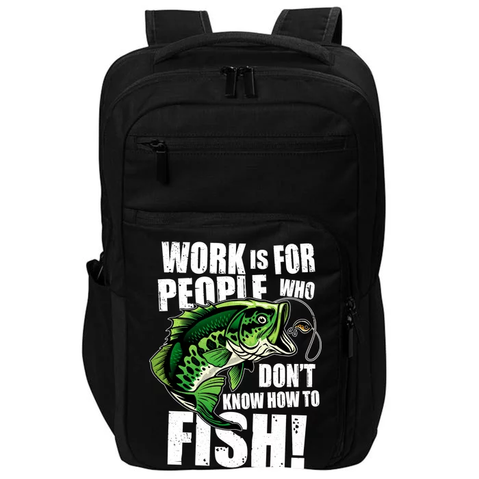 Work Is For People Who Don't Know How To Fish Impact Tech Backpack