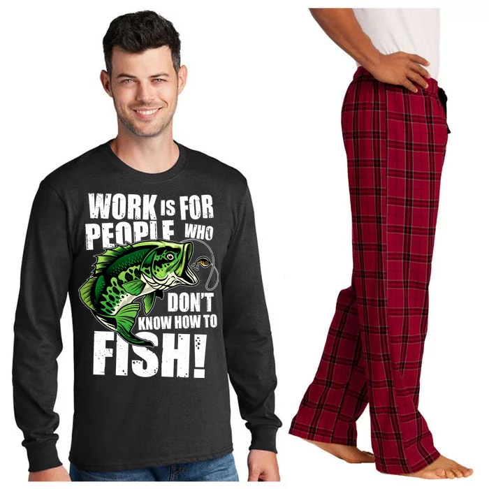 Work Is For People Who Don't Know How To Fish Long Sleeve Pajama Set