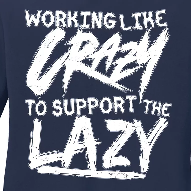 Working Like Crazy To Support The Lazy Ladies Long Sleeve Shirt