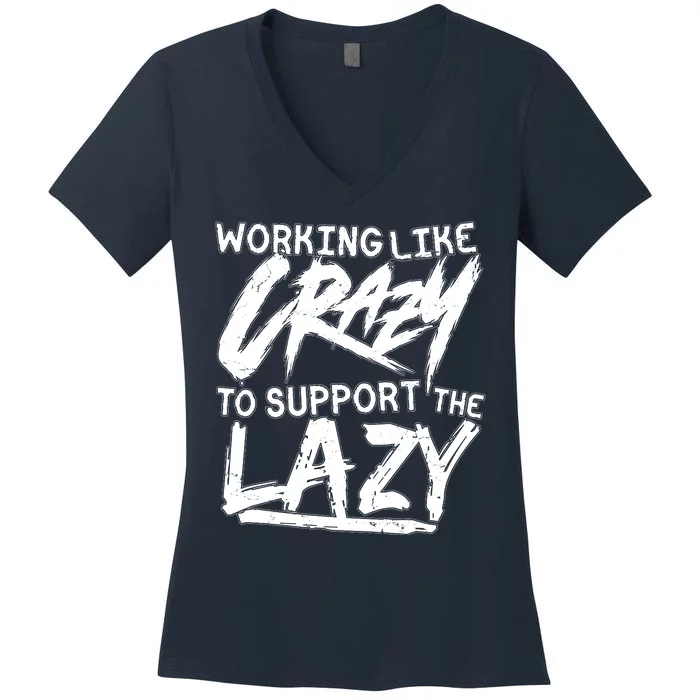 Working Like Crazy To Support The Lazy Women's V-Neck T-Shirt