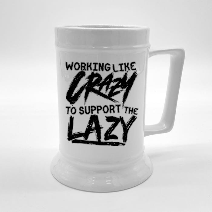 Working Like Crazy To Support The Lazy Front & Back Beer Stein